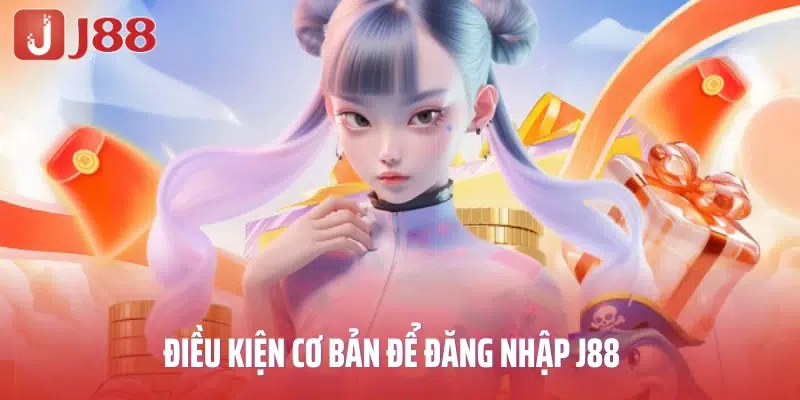 Điều kiện cơ bản để đăng nhập J88